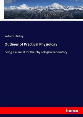 Outlines of Practical Physiology being a manual for the physiological laboratory