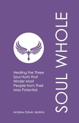 Soul Whole Healing the Three Soul Hurts that Hinder Mos -  NEW ANDREW EDWIN. J 2