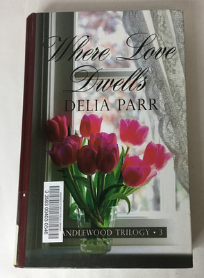 Where Love Dwells (Candlewood Trilogy, Book 3) LARGE PRINT by Delia Parr