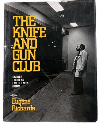 ''The Knife and Gun Club'' by Eugene Richards, 1989 HC
