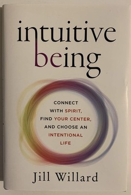 Intuitive Being: Connect with Spirit, Find Your Center, and Choose an Intent...