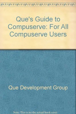 Que's Guide to Compuserve: Für alle Compuserve-Benutzer - Que Development Group