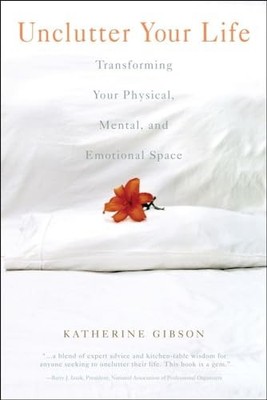 Unclutter Your Life: Transforming Y... by Gibson, Katherine Paperback / softback