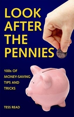 Look After The Pennies: 100s of Money-Saving Tricks and by Read, Tess 1843176106