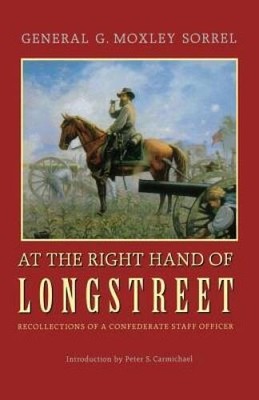 At the Right Hand of Longstreet: Recollections of a Confederate Staff  - GOOD