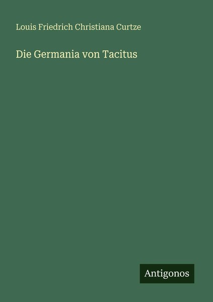 Louis Friedrich Christiana Curtze | Die Germania Von Tacitus | Taschenbuch-image