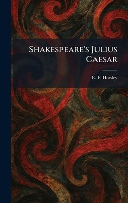 Shakespeare's Julius Caesar by E.F. Horsley Hardcover Book