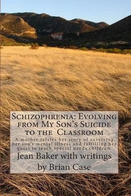 Schizophrenia: Evolving from My Son's Suicide to the Classroom: A mother relates