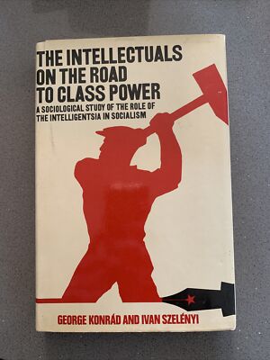 The Intellectuals on the Road to Class Power : A Sociological Study of the Role