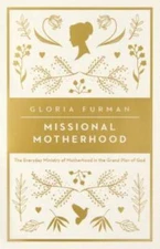 Missional Motherhood: The Everyday Ministry of Motherhood in the Gra - VERY GOOD