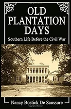 Old Plantation Days : Southern Life Before the Civil War Nancy De
