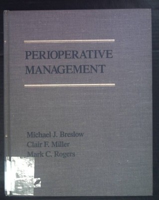 Perioperative Management. Breslow, Michael J., Clair F. Miller and Mark C. Roger