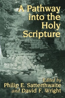 A PATHWAY INTO THE HOLY SCRIPTURE By Philip E. Satterthwaite & David F. Wright