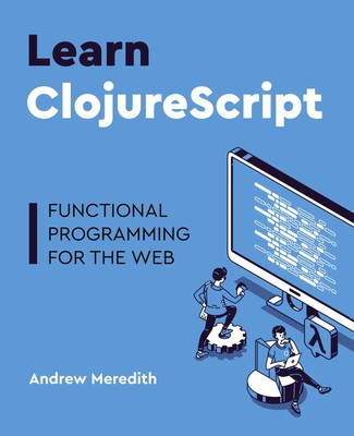 Learn ClojureScript Functional programming for the web Andrew Meredith Buch 2021