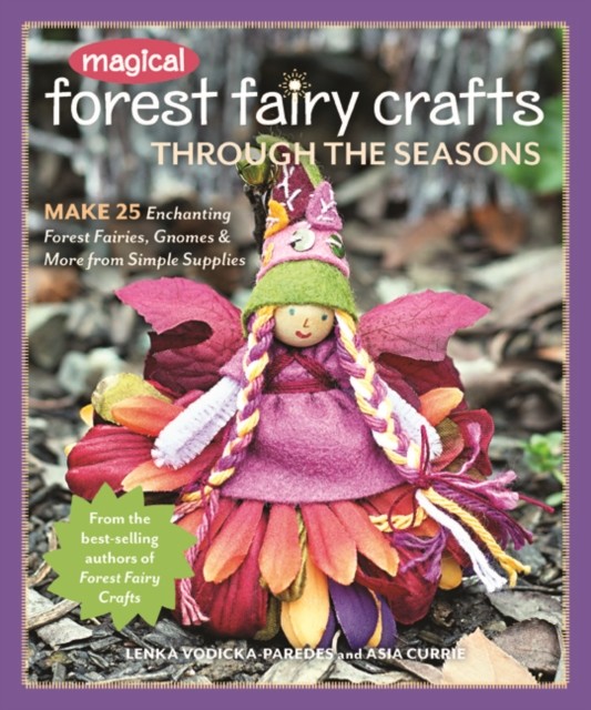 Magical Forest Fairy Crafts Through the Seasons by Asia Currie (Paperback Book)