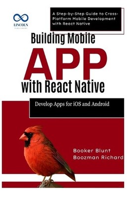 Building Mobile Apps with React Native: Develop Apps for iOS and Android: A Step
