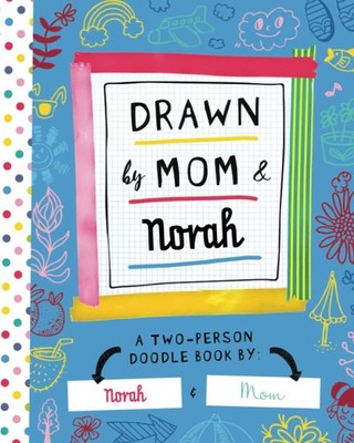 Drawn by Mom & Norah: A Two-Person Doodle Book by Norah and Mom (Personalized Ch