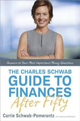 The Charles Schwab Guide to Finances After Fifty: Answers to Your Most Im - GOOD