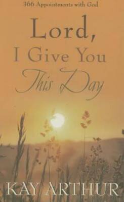 Lord, I Give You This Day: 366 Appointments with God - Hardcover - VERY GOOD