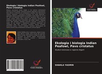 Shahla Yasmin | Ekologia I Biologia Indian Peafowl, Pavo Cristatus | Taschenbuch
