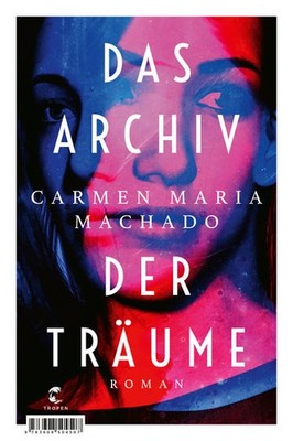 Das Archiv der Träume | Carmen Maria Machado | deutsch | In the Dream House