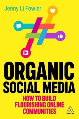 Organic Social Media : How to Build Flourishing Online Communities, Hardcover...