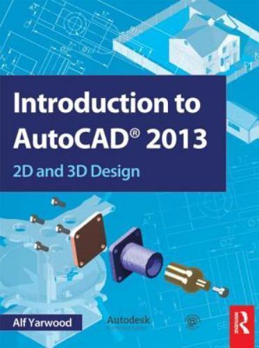 Introduction to AutoCAD 2013 : 2D and 3D Design by Alf Yarwood (2012, Trade ...
