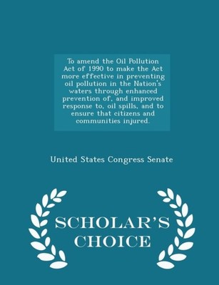 United States Congre - To amend the Oil Pollution Act of 1990 to make  - X555z