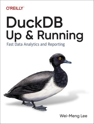 DuckDB: Up and Running: Fast Data Analytics and Reporting by Lee