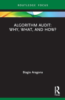 Algorithm Audit: Why, What, and How? (Routledge Advance - Paperback NEW Aragona,