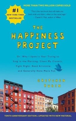 Happiness Project. The 10th Anniversary Edition Or, Why I Spent a Year Trying...