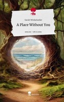 A Place Without You. Life Is A Story - Story.One Sarah WinkelseßEr