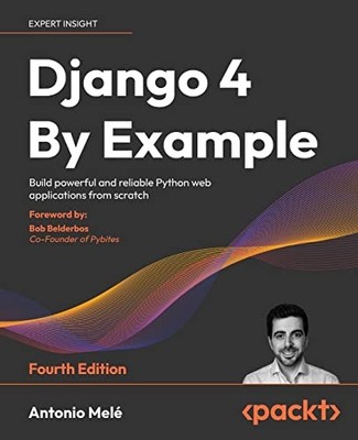 Django 4 am Beispiel: Leistungsstarkes und zuverlässiges Python-Web erstellen... - Mel?, Antonio
