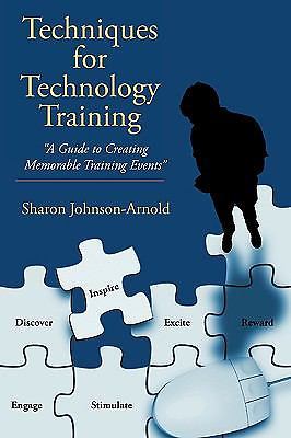 Techniques for Technology Training: A Guide to Creating Memorable Training...