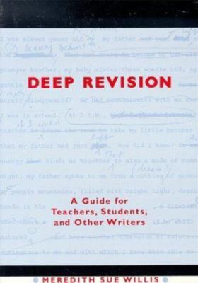 Deep Revision: A Guide for Teachers, Students, and Other Writers