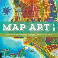 Map Art Lab: 52 Exciting Art Explorations In Mapmaking, Imagination, And Tr...