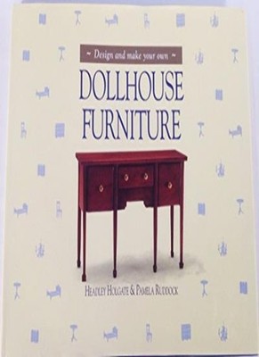 Design and Make Your Own Doll Furniture By Headley Holgate