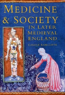 MEDICINE & SOCIETY IN LATER MEDIEVAL ENGLAND (SOCIAL By Carole Rawcliffe *VG+*