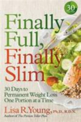 Finally Full, Finally Slim: 30 Days to Permanent Weight Loss One Portion at a T