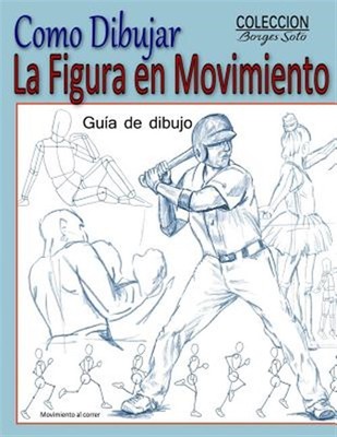 Como Dibujar la Figura en Movimiento: La Anatomia Humana by Soto, Roland Borg...