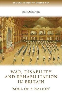 War, Disability and Rehabilitation in Britain: Soul of a Nation