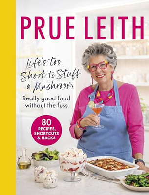 Life's Too Short to Stuff  a Mushroom: Really Good  Foo - Hardback NEW Leith, Pr