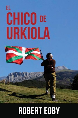 EL CHICO DE URKIOLA: Las aventuras de un gudari vasco (Spanish Edition)