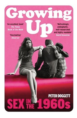 Growing Up: Sex in the 1960s by Peter Doggett Paperback Book