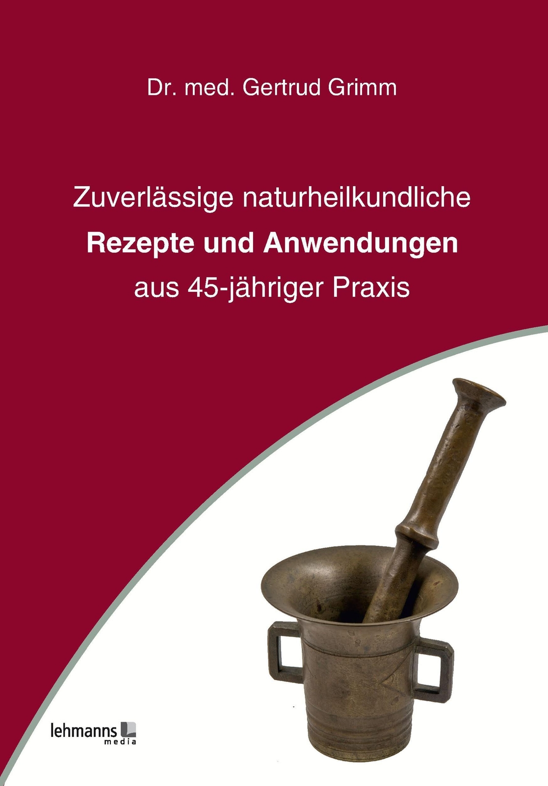 Thumbnail - Zuverlässige Naturheilkundliche Rezepte Und Anwendungen, Gertrud Grimm