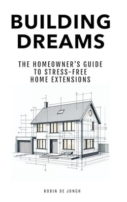 Building Dreams : the Homeowner's Guide to Stress Free  -  NEW Robin De Jongh 20