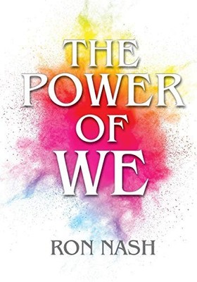 The Power of We: Creating Positive ..., Ron Nash (autho