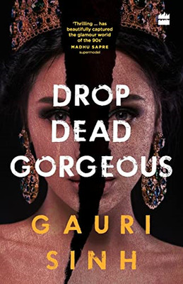 Drop Dead Gorgeous -  NEW Gauri Sinh 2019