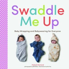 Swaddle Me Up: Baby Wrapping and Babywearin... 9781797207292 by Ekstrand, Meleah