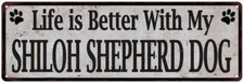 Life is Better with My SHILOH SHEPHERD DOG Rustic Dog Sign   106180060359